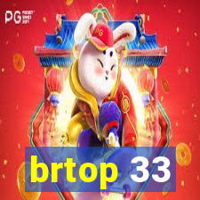 brtop 33